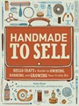 Book: Handmade to Sell - Hello Craft's Guide to Owning, Running, and Growing Your Crafty Biz