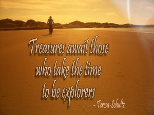 treasures await those who take the time to be explorers